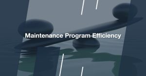 Maintenance Program Efficiency