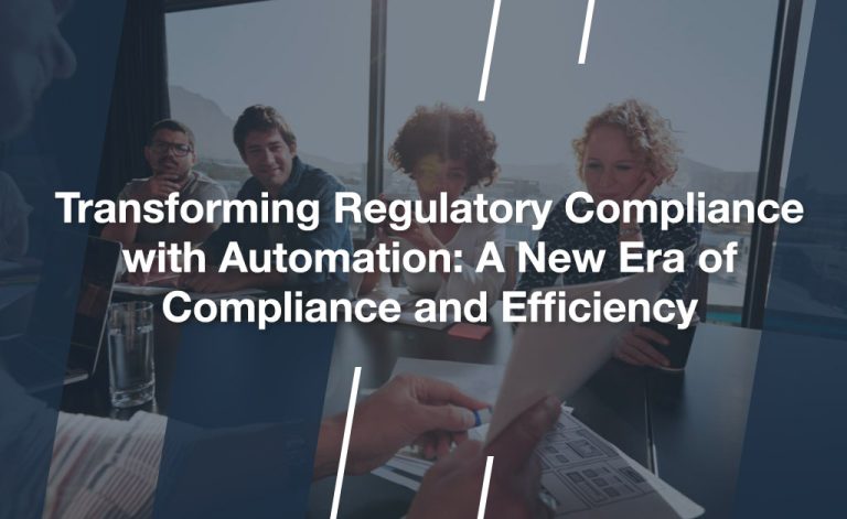 Transforming Regulatory Compliance with Automation A New Era of Compliance and Efficiency